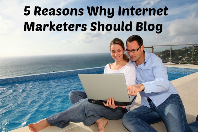5 reasons why internet marketers should blog