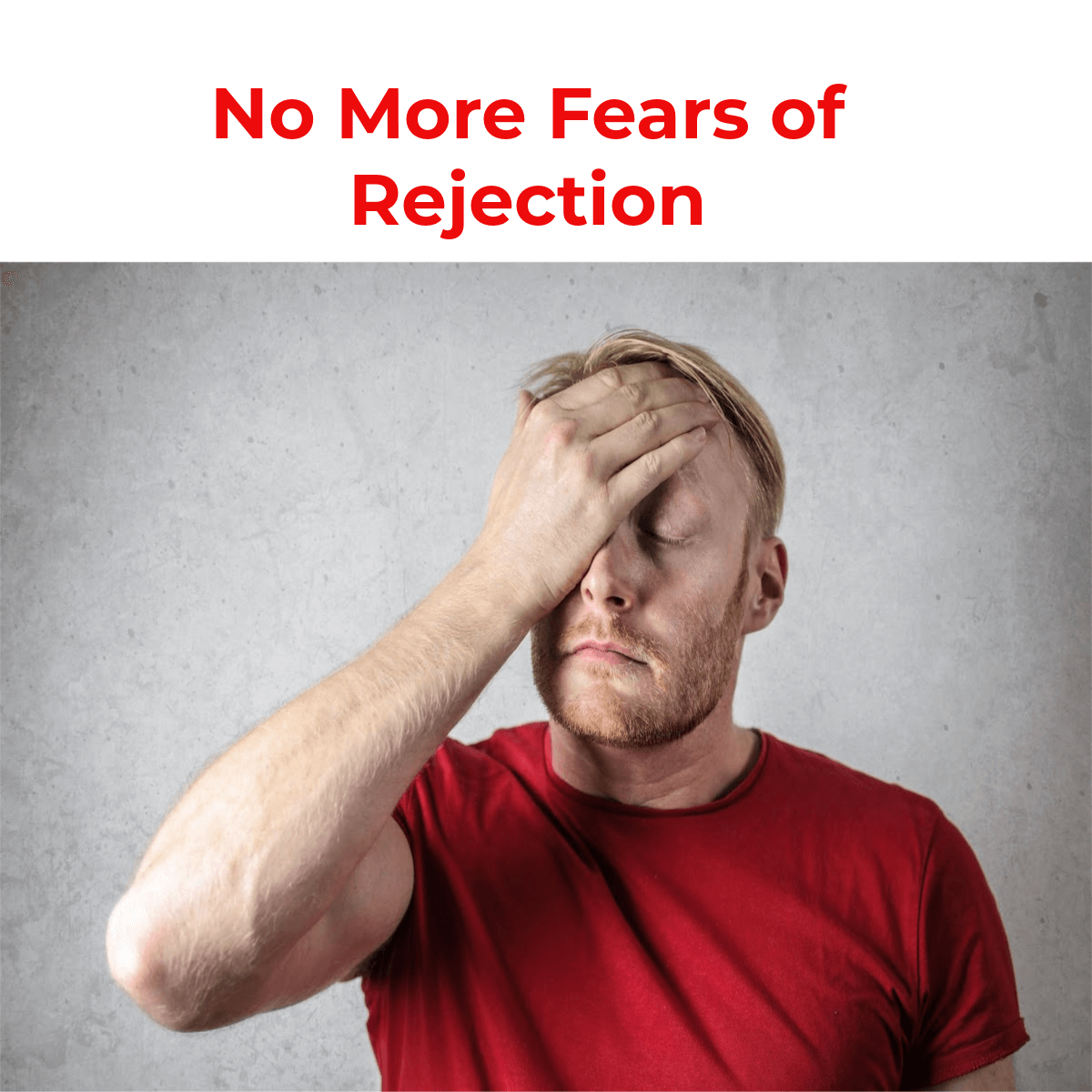 no more fears of rejection